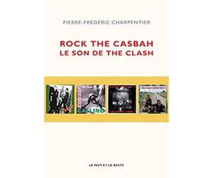 Rock the casbah - le son de the clash Le son de The Clash - Pierre-Frédéric Charpentier - Le Mot Et Le Reste - broché - Monographie