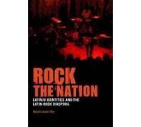 Rock The Nation: Latin/O Identities And The Latin Rock Diaspora
