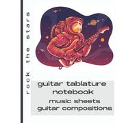 Rock The Stars. Guitar Tablature Notebook. Blank Music Sheets For Guitar Compositions. Large Format, 6 Staves Per Page. 120 Pages/ 8.5x11 Inches: Create Your Guitar Music