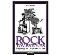 Rock Tombstones. Pellegrinaggi Tra I Luoghi Sacri Del Rock