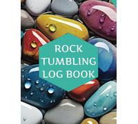 Rock Tumbling Log Book: A Journal to Record Your Lapidary Discoveries And Experiments. Keep Track Of Your Polishing Progress With This Complete ... Notes Of Their Lapidarian Projects.