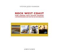 Rock West Coast: Surf, garage, folk, psyché, country, l'effervescence des sixties en 300 groupes