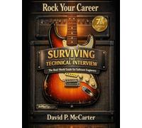 Rock Your Career: Surviving the Technical Interview: The Real-World Guide to Landing Your Next Software Engineering Job