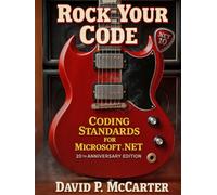 Rock Your Code: Coding Standards for Microsoft .NET (20th Anniversary Edition)