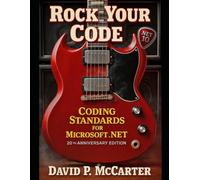 Rock Your Code: Coding Standards for Microsoft .NET (20th Anniversary Edition)