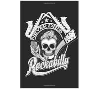 Rockabilly Never Dies: Vintage Skull Hipster Biker Rocker Rock Music Fan Composition College Notebook And Diary To Write In / 120 Pages Of Ruled Lined & Blank Paper / 6"X9