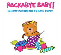 ROCKABYE BABY! - Lullaby Renditions of Katy Perry
