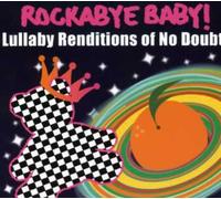 Rockabye Baby! Lullaby Renditions of No Doubt