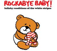 Rockabye Baby! Lullaby Renditions of the White Stripes