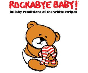 Rockabye Baby! Lullaby Renditions of the White Stripes
