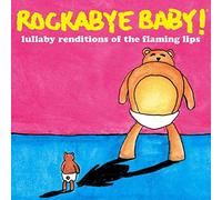 ROCKABYE BABY! - Rockabye Baby! Lullaby Renditions of the Flaming Lips