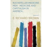 Rockefeller Medicine Men: Medicine and Capitalism in America...