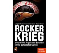 Rockerkrieg: Warum Hells Angels und Bandidos immer gefährlicher werden - Ein SPIEGEL-Buch