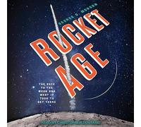 Rocket Age: The Race to the Moon and What It Took to Get There