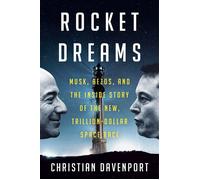 Rocket Dreams Musk, Bezos, and the Inside Story of the New, Trillion-Dollar Space Race - Christian Davenport - Crown Currency - ebook (ePub) - Livre
