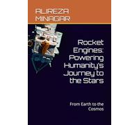 Rocket Engines: Powering Humanity’s Journey to the Stars: From Earth to the Cosmos