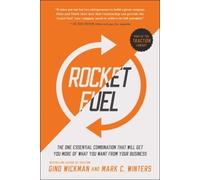 Rocket Fuel: The One Essential Combination That Will Get You More of What You