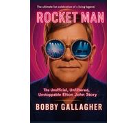 Rocket Man!: The Unofficial, Unfiltered, Unstoppable Elton John Story