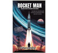 Rocket Man: The Untold Story of Von Braun’s Space Dreams: The Dark Past and Brilliant Future of the Man Who Paved Our Path to Space