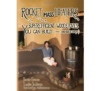 Rocket Mass Heaters: Superefficient Woodstoves YOU Can Build