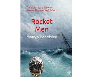 Rocket Men: The Quest for a Way to Rescue Shipwrecked Sailors