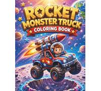 Rocket Monster Truck Coloring Book: An Epic Adventure Coloring Book for Creative Kids and Little Explorers