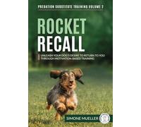 Rocket Recall: Unleash Your Dog's Desire to Return to You through Motivation-Based Training