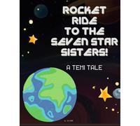 Rocket Ride To The Seven Star Sisters!: A Temi Tale