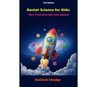 Rocket Science for Kids: Your First Journey into Space - Illustrated Second Edition: Updated with full-color illustrations and enhanced layout for young readers