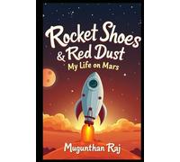 Rocket Shoes & Red Dust: My Life on Mars
