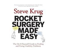 Rocket Surgery Made Easy: The Do-it-Yourself Guide to Finding and Fixing Usability Problems