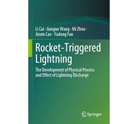 Rocket-triggered Lightning: The Development of Physical Process and Effect of Lightning Discharge