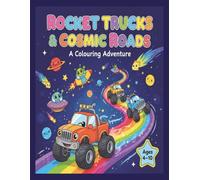 Rocket Trucks and Cosmic Roads: A Space Adventure Coloring Book for Kids: Blast into Creativity with Turbo Trucks, Space Highways & Galactic Fun - Perfect for Ages 4-10
