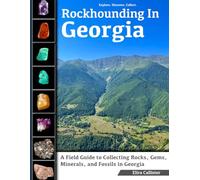 Rockhounding in Georgia: A Field Guide to Collecting Rocks, Gems, Minerals, and Fossils in Georgia