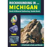Rockhounding in Michigan: Your Complete Guide to Rocks, Minerals, and Gems Across Michigan