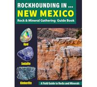 Rockhounding in New Mexico: Your Complete Guide to Rocks, Minerals, and Gems Across New Mexico