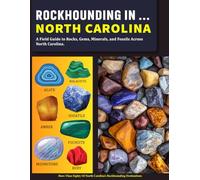 Rockhounding in North Carolina: A Field Guide to Rocks, Gems, Minerals, and Fossils Across North Carolina