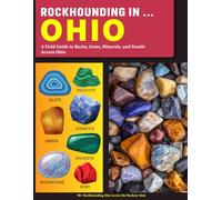 Rockhounding in Ohio: A Field Guide to Rocks, Gems, Minerals, and Fossils Across Ohio