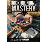 Rockhounding Mastery: Discover and collect gemstones, minerals, and fossils with practical tips and hands-on projects - includes bonus field checklist