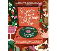 Rockin' Around the Christmas Tree: A Festive Guide to Celebrating the Holidays (Recipes, Crafts, and More!)