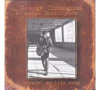 George Thorogood – Rockin' My Life Away