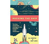 Rocking The Ship: Turning Corporate Managers Into Business Model Mavericks
