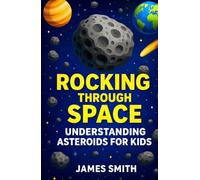 Rocking Through Space: Understanding Asteroids for Kids