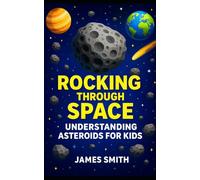Rocking Through Space: Understanding Asteroids for Kids