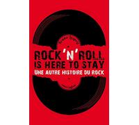 Rock'n roll is here to stay: Une autre histoire du rock