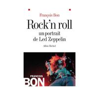 Rock'n roll Un portrait de Led Zeppelin - François Bon - Albin Michel - broché - Guide
