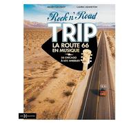 Rock'n'Road Trip La Route 66 en musique - De Chicago à Los Angeles: Le carnet de route musical d'un roadtrip légendaire