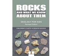 Rocks And What We Know About Them - Geology For Kids Revised Edition Children's Earth Sciences Books