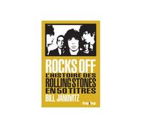 Rocks Off L'histoire des Rolling Stones en 50 titres - Bill Janovitz - Rivages - broché - Essai