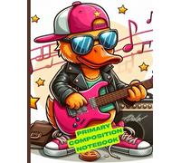 Rockstar Duck Primary Composition Notebook: Cool Guitar Playing Duck Writing Journal | Fun Rock Music Theme for Kids | Wide Ruled Pages with Drawing Space | Ages 4-8 | 8.5 x 11 in, 120 Pages